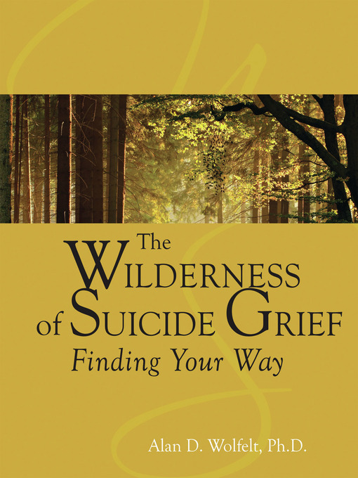 Title details for The Wilderness of Suicide Grief by Alan D. Wolfelt - Available